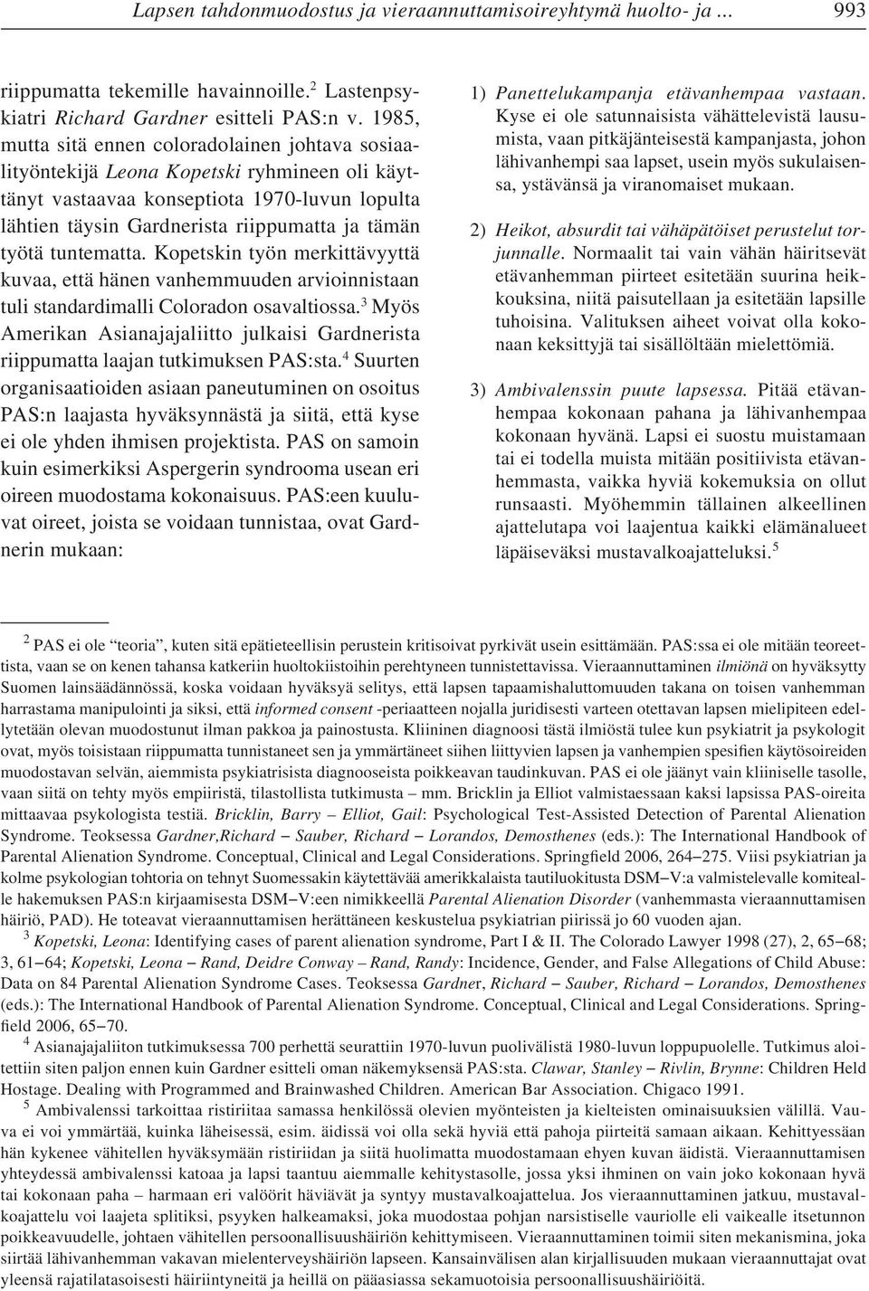 tuntematta. Kopetskin työn merkittävyyttä kuvaa, että hänen vanhemmuuden arvioinnistaan tuli standardimalli Coloradon osavaltiossa.