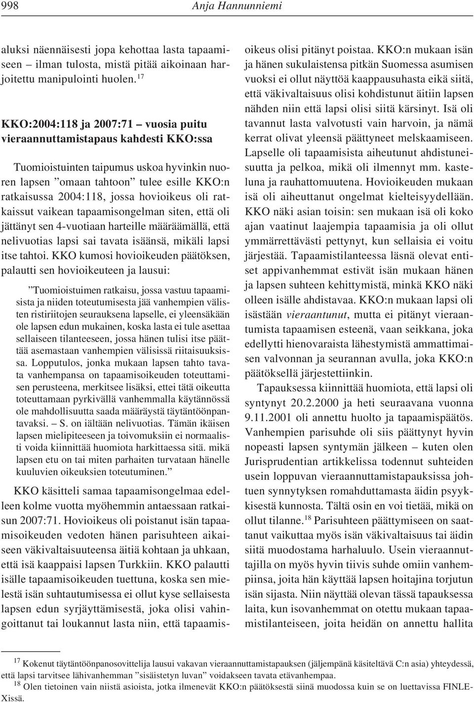 hovioikeus oli ratkaissut vaikean tapaamisongelman siten, että oli jättänyt sen 4-vuotiaan harteille määräämällä, että nelivuotias lapsi sai tavata isäänsä, mikäli lapsi itse tahtoi.