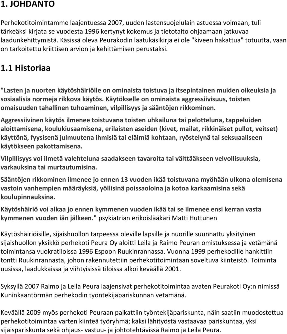 1 Historiaa "Lasten ja nuorten käytöshäiriölle on ominaista toistuva ja itsepintainen muiden oikeuksia ja sosiaalisia normeja rikkova käytös.