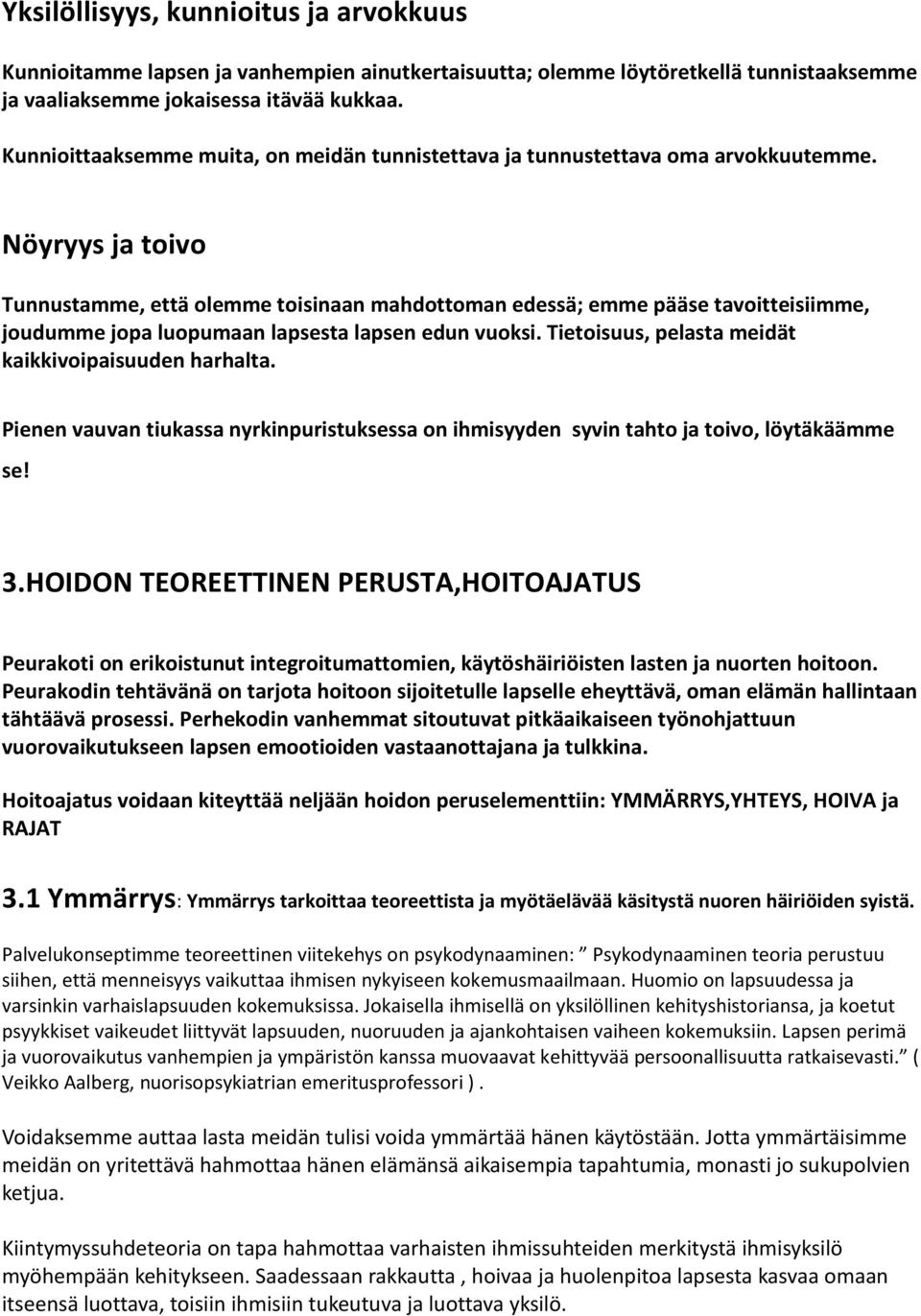 Nöyryys ja toivo Tunnustamme, että olemme toisinaan mahdottoman edessä; emme pääse tavoitteisiimme, joudumme jopa luopumaan lapsesta lapsen edun vuoksi.