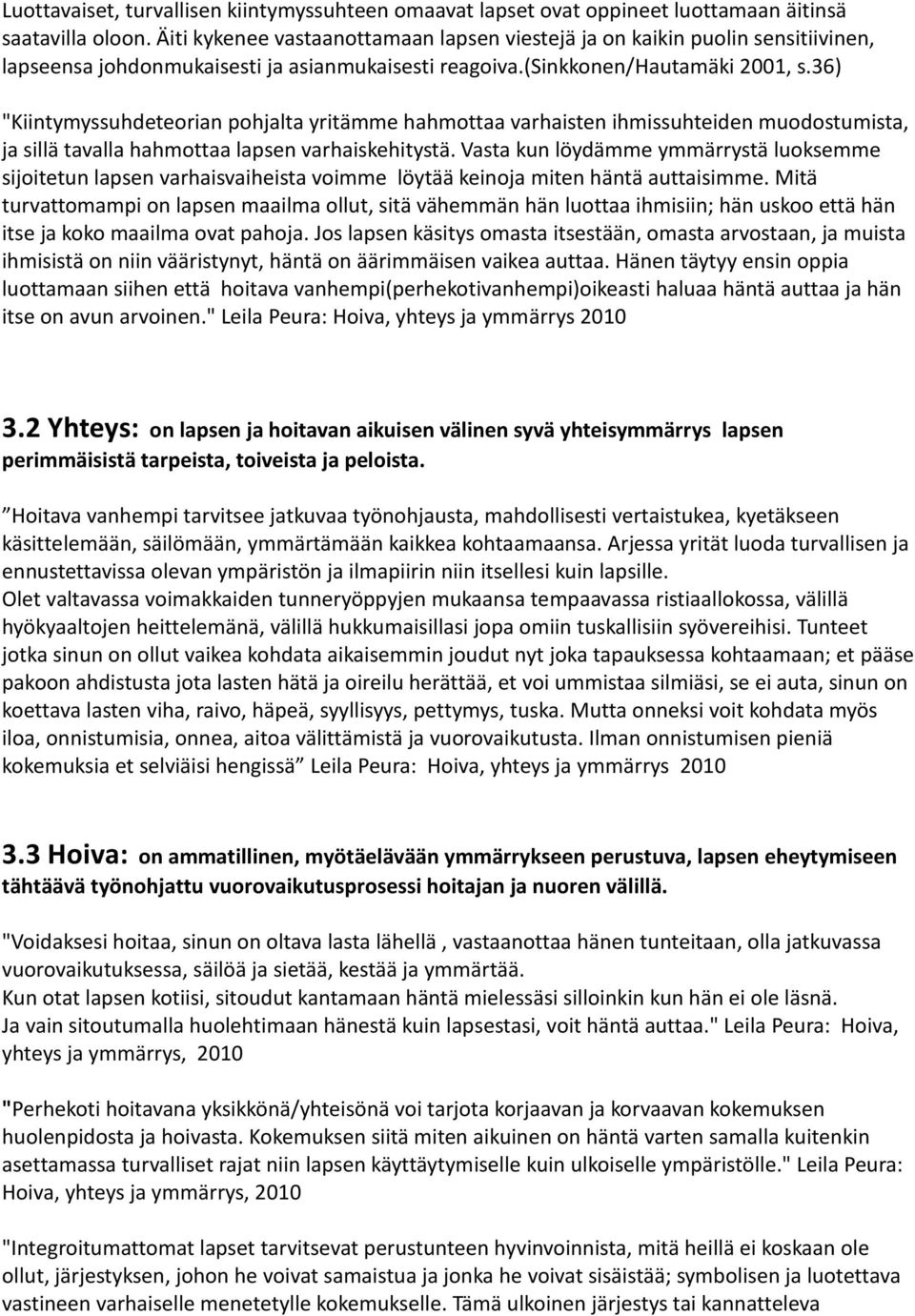 36) "Kiintymyssuhdeteorian pohjalta yritämme hahmottaa varhaisten ihmissuhteiden muodostumista, ja sillä tavalla hahmottaa lapsen varhaiskehitystä.