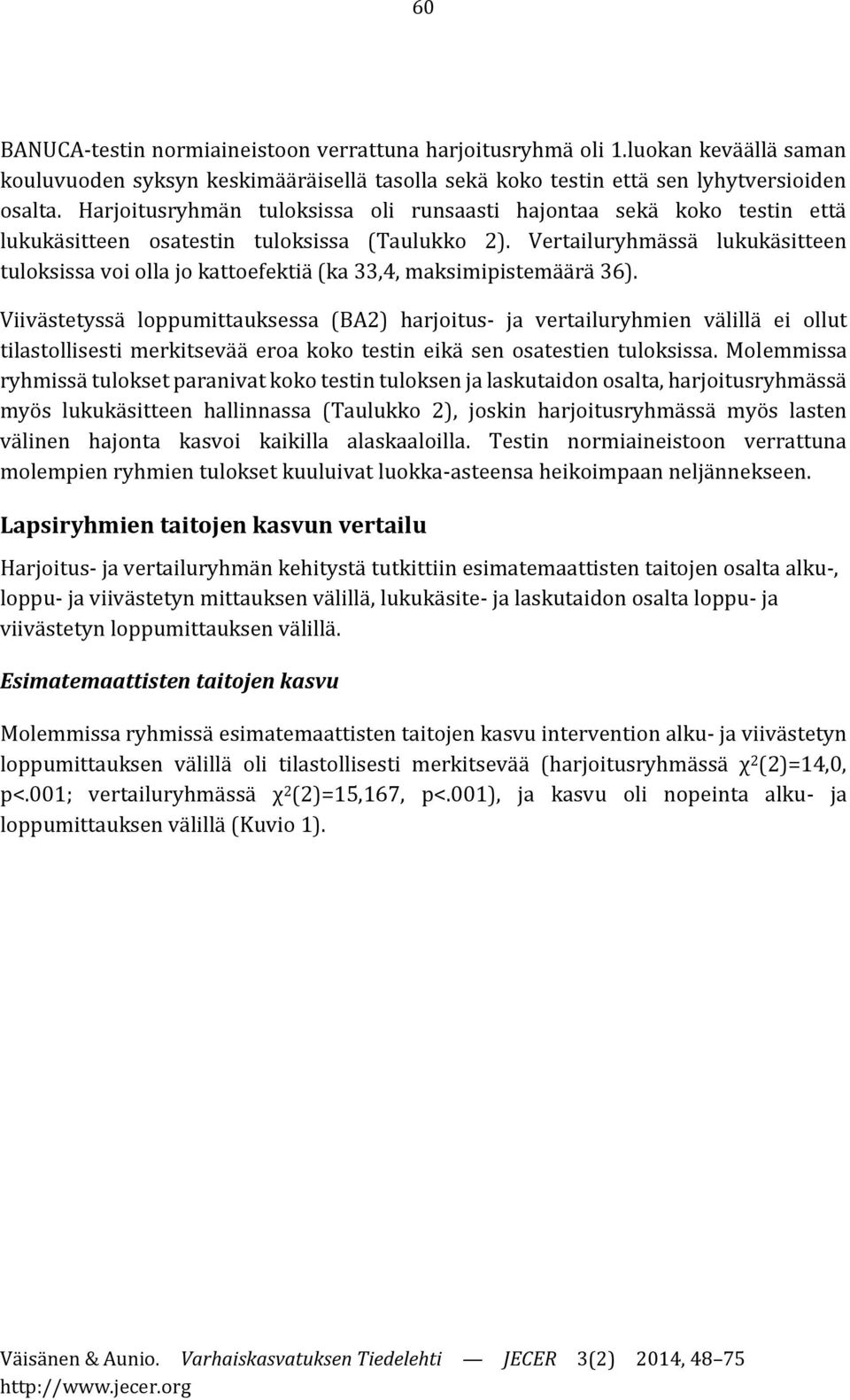 Vertailuryhmässä lukukäsitteen tuloksissa voi olla jo kattoefektiä (ka 33,4, maksimipistemäärä 36).