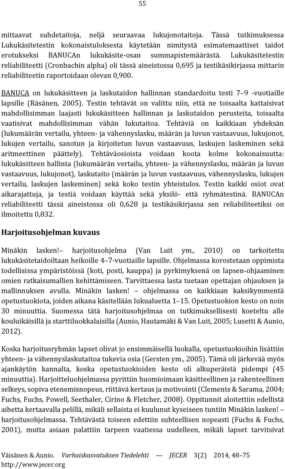 Lukukäsitetestin reliabiliteetti (Cronbachin alpha) oli tässä aineistossa 0,695 ja testikäsikirjassa mittarin reliabiliteetin raportoidaan olevan 0,900.