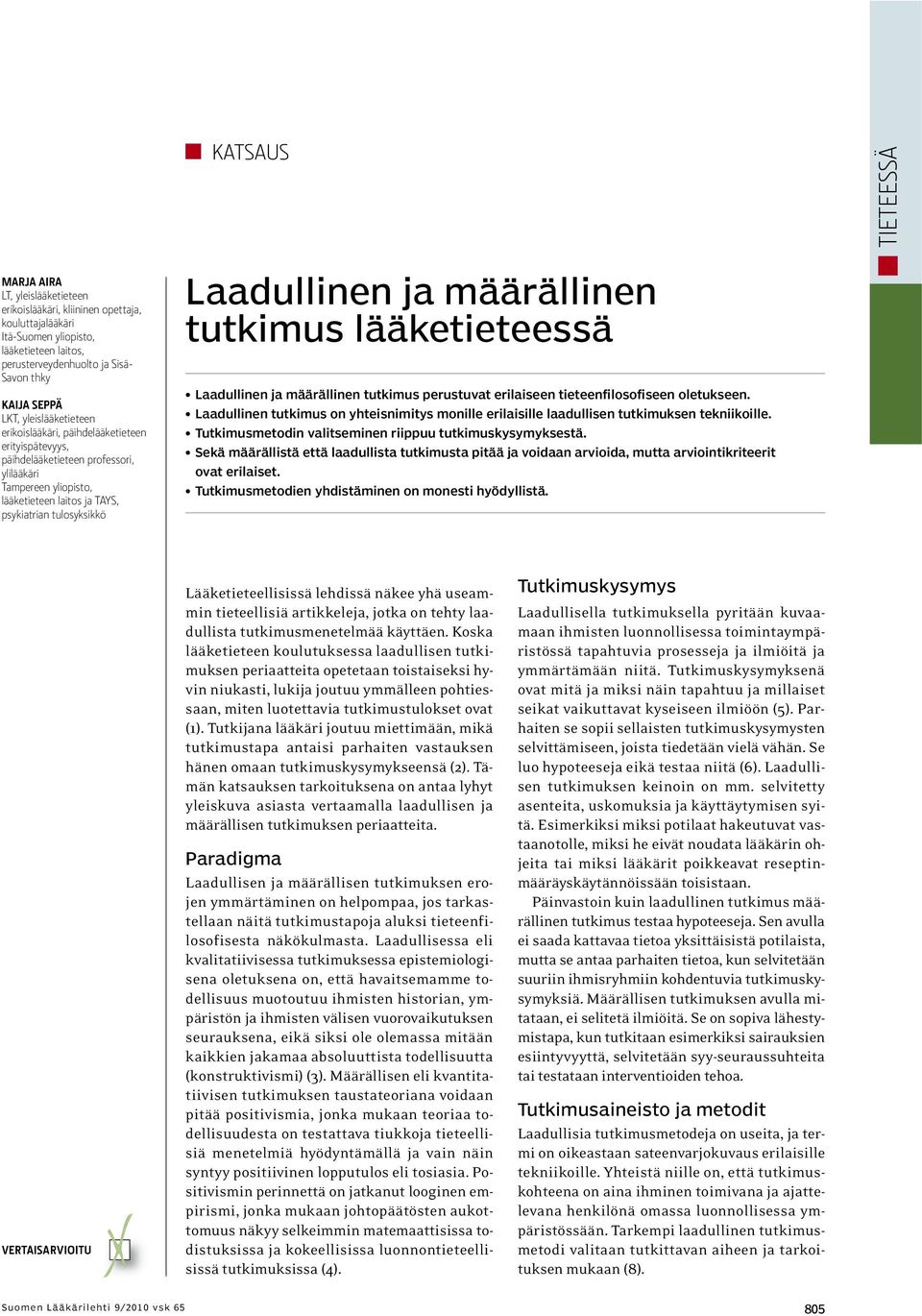 ja määrällinen tutkimus lääketieteessä Laadullinen ja määrällinen tutkimus perustuvat erilaiseen tieteenfilosofiseen oletukseen.