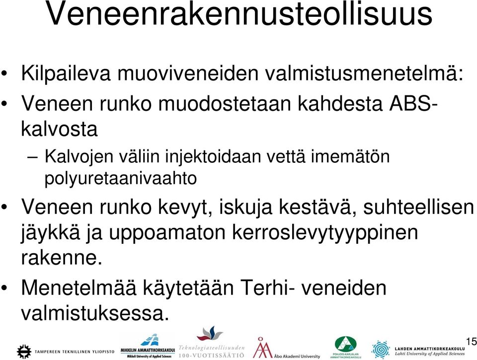 polyuretaanivaahto Veneen runko kevyt, iskuja kestävä, suhteellisen jäykkä ja