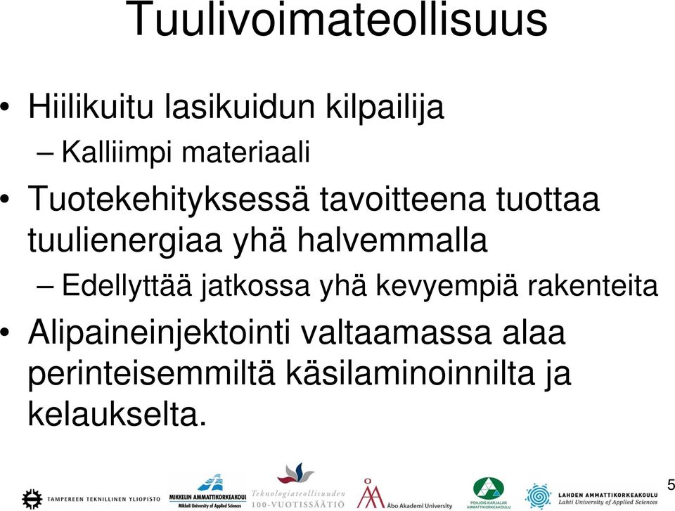 halvemmalla Edellyttää jatkossa yhä kevyempiä rakenteita