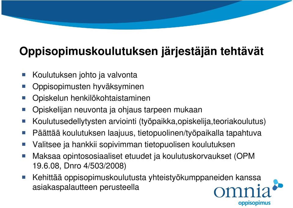 laajuus, tietopuolinen/työpaikalla tapahtuva Valitsee ja hankkii sopivimman tietopuolisen koulutuksen Maksaa opintososiaaliset etuudet