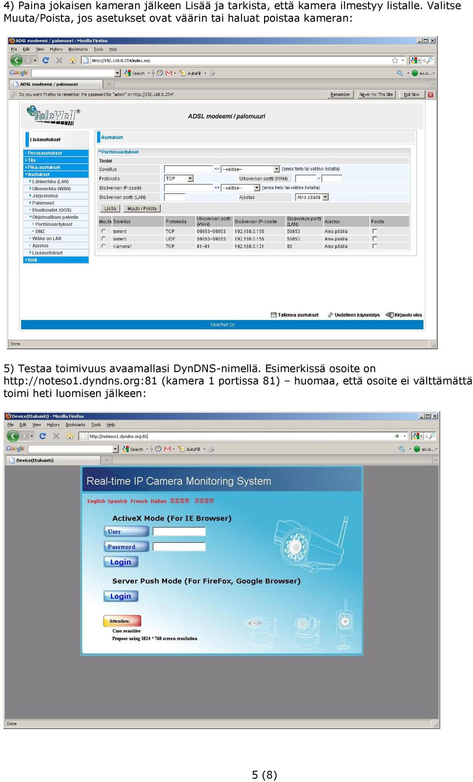 toimivuus avaamallasi DynDNS-nimellä. Esimerkissä osoite on http://noteso1.dyndns.