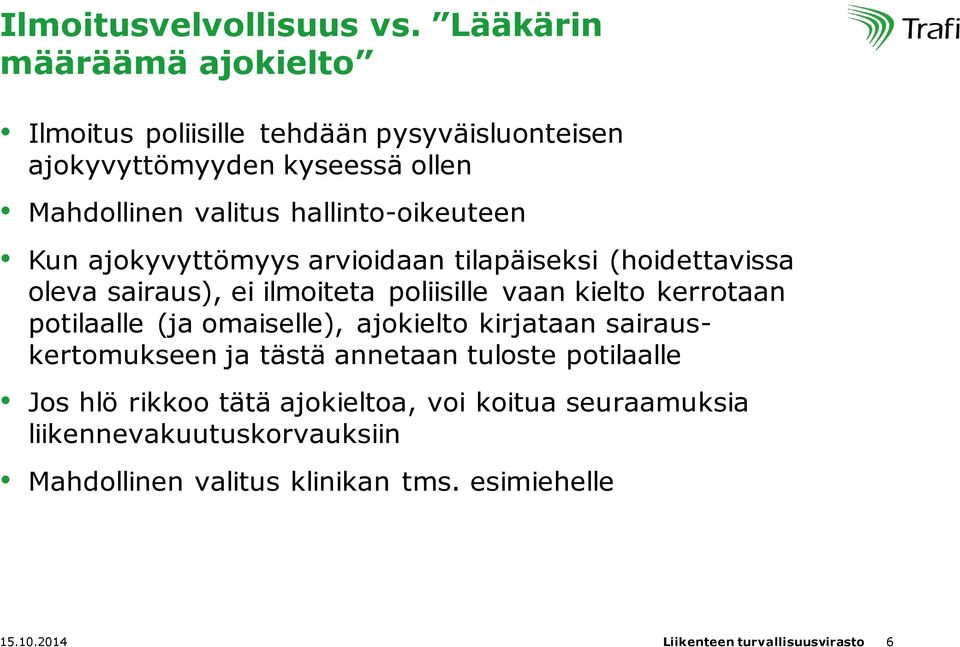 hallinto-oikeuteen Kun ajokyvyttömyys arvioidaan tilapäiseksi (hoidettavissa oleva sairaus), ei ilmoiteta poliisille vaan kielto kerrotaan