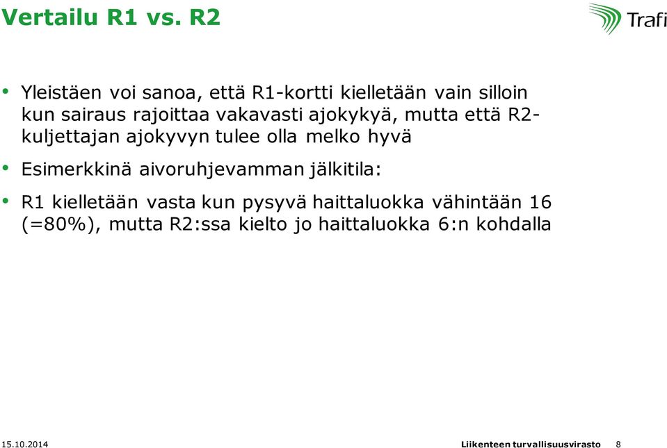 vakavasti ajokykyä, mutta että R2- kuljettajan ajokyvyn tulee olla melko hyvä Esimerkkinä