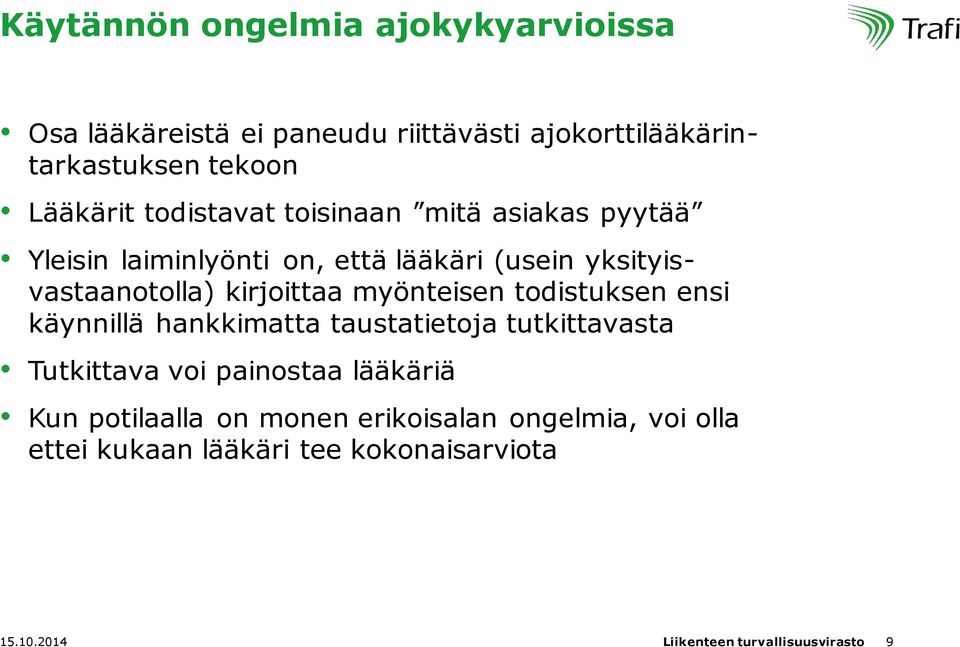 myönteisen todistuksen ensi käynnillä hankkimatta taustatietoja tutkittavasta Tutkittava voi painostaa lääkäriä Kun