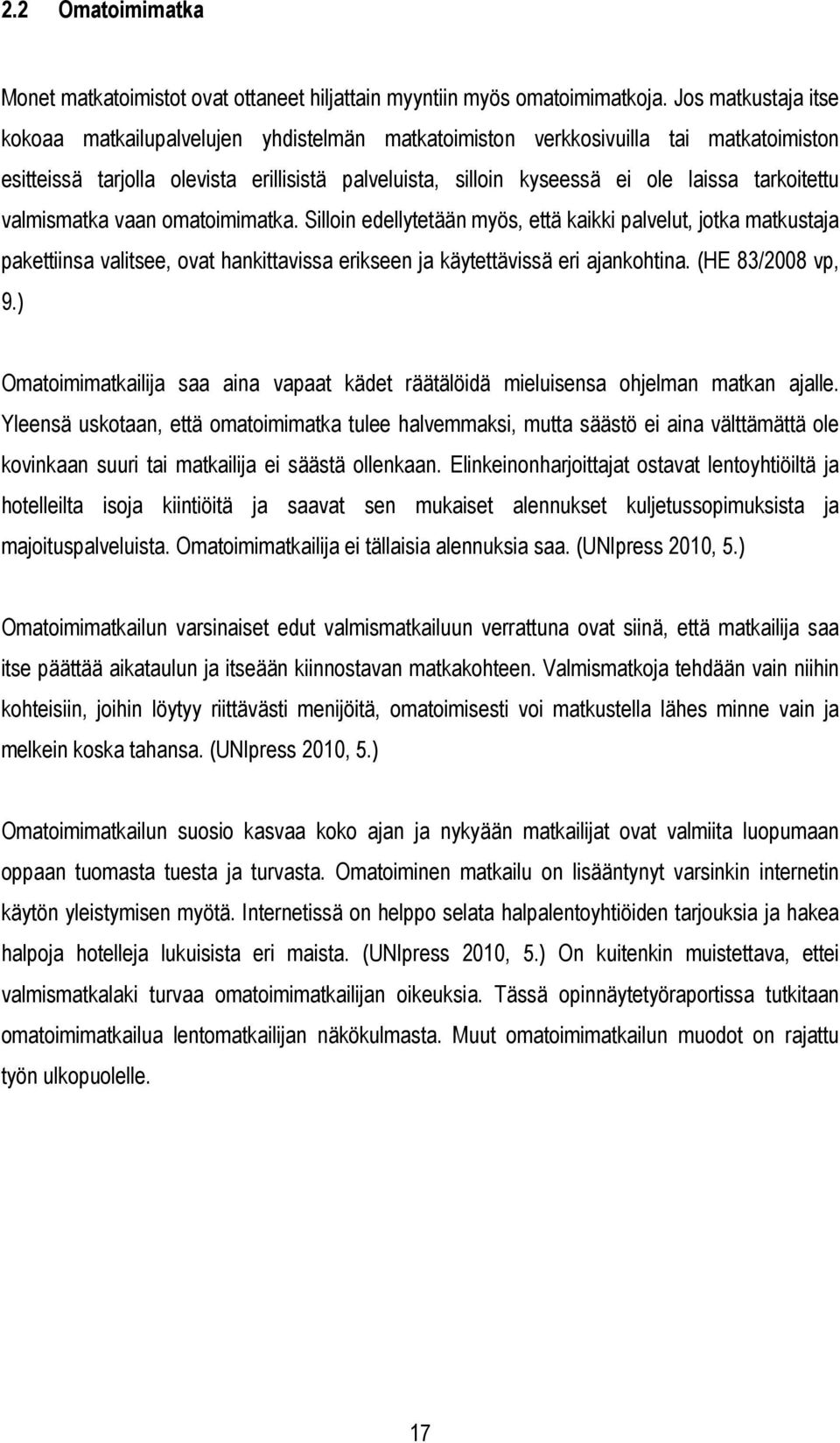 tarkoitettu valmismatka vaan omatoimimatka. Silloin edellytetään myös, että kaikki palvelut, jotka matkustaja pakettiinsa valitsee, ovat hankittavissa erikseen ja käytettävissä eri ajankohtina.