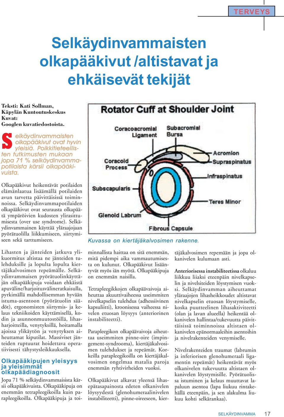 Olkapääkivut heikentävät potilaiden elämänlaatua lisäämällä potilaiden avun tarvetta päivittäisissä toiminnoissa.