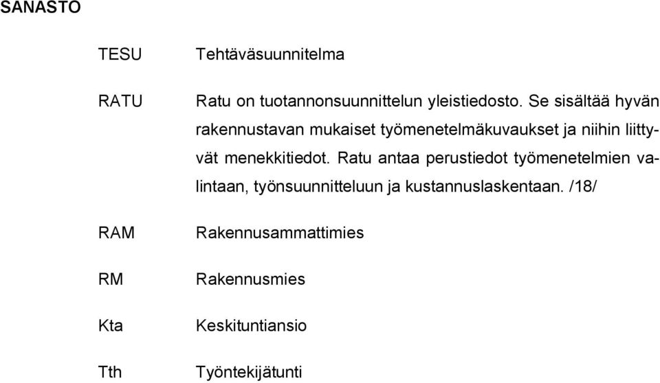 Se sisältää hyvän rakennustavan mukaiset työmenetelmäkuvaukset ja niihin liittyvät