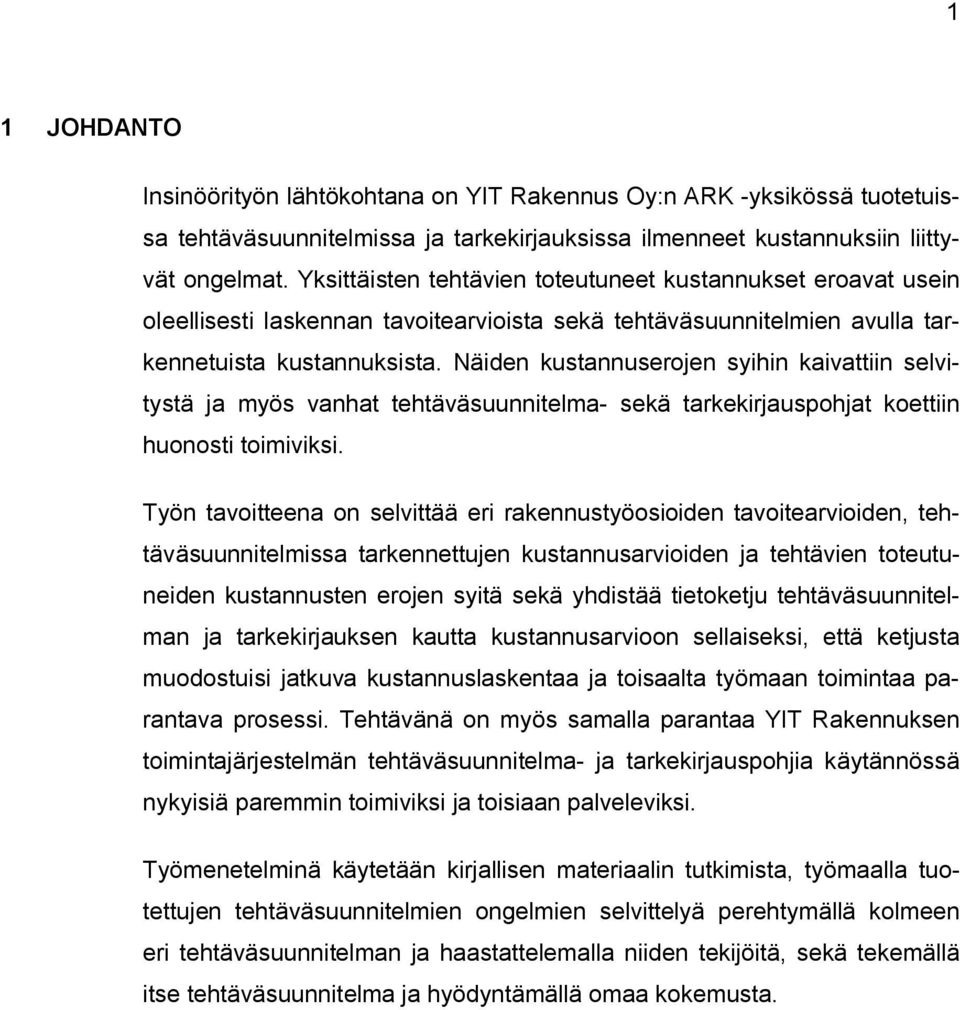 Näiden kustannuserojen syihin kaivattiin selvitystä ja myös vanhat tehtäväsuunnitelma- sekä tarkekirjauspohjat koettiin huonosti toimiviksi.