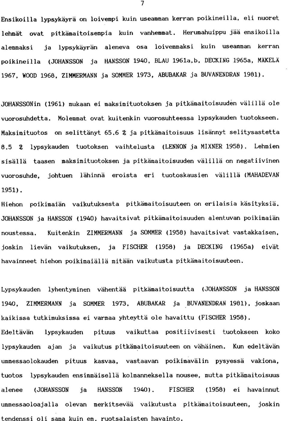 ZIMMERMANN ja SOMMER 1973, ABUBAKAR ja BUVANENDRAN 1981). JOHANSSONin (1961) mukaan ei maksimituotoksen ja pitkämaitoisuuden välillä ole vuorosuhdetta.