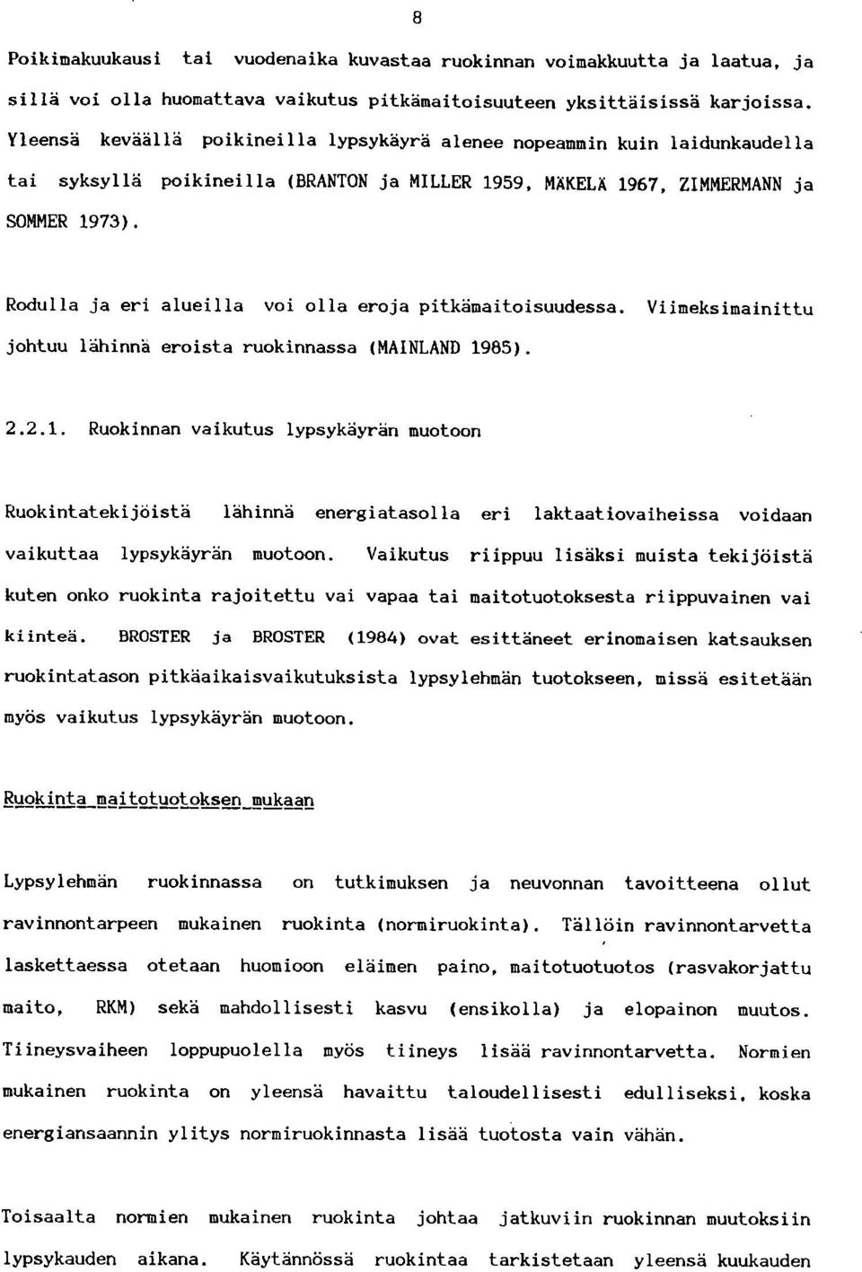 Rodulla ja eri alueilla voi olla eroja pitkämaitoisuudessa. Viimeksimainittu johtuu lähinnä eroista ruokinnassa (MAINLAND 19