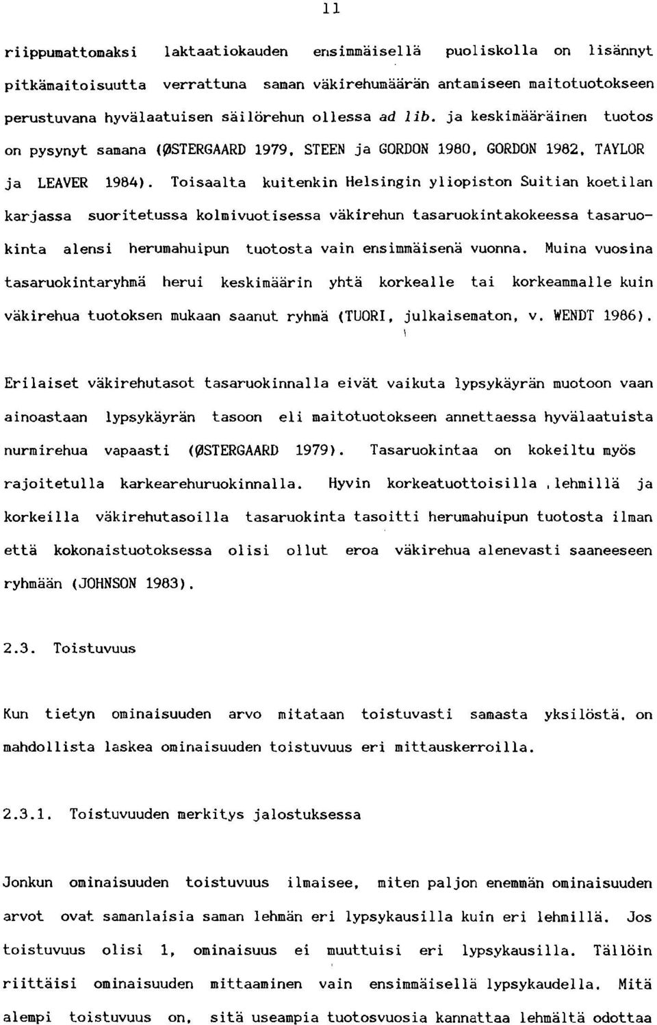 Toisaalta kuitenkin Helsingin yliopiston Suitian koetilan karjassa suoritetussa kolmivuotisessa väkirehun tasaruokintakokeessa tasaruokinta alensi herumahuipun tuotosta vain ensimmäisenä vuonna.