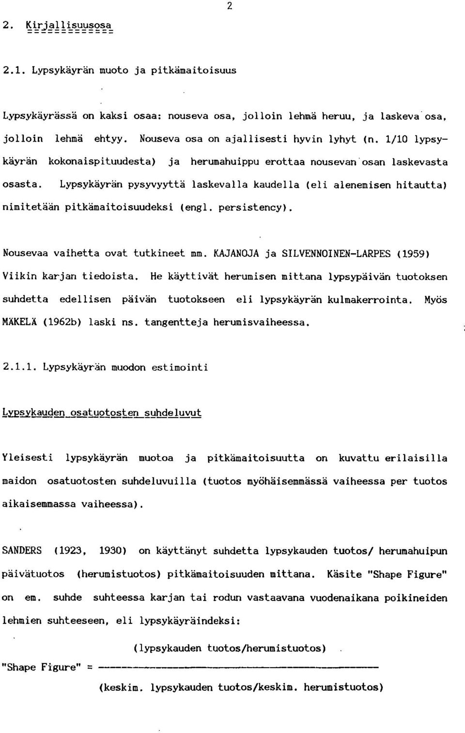 Lypsykäyrän pysyvyyttä laskevalla kaudella (eli alenemisen hitautta) nimitetään pitkämaitoisuudeksi (engl. persistency). Nousevaa vaihetta ovat tutkineet mm.