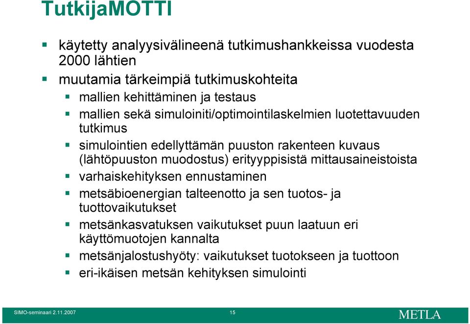 erityyppisistä mittausaineistoista varhaiskehityksen ennustaminen metsäbioenergian talteenotto ja sen tuotos- ja tuottovaikutukset metsänkasvatuksen