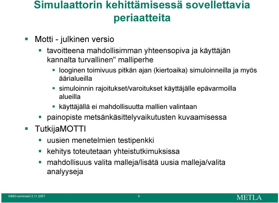 käyttäjälle epävarmoilla alueilla käyttäjällä ei mahdollisuutta mallien valintaan painopiste metsänkäsittelyvaikutusten kuvaamisessa TutkijaMOTTI