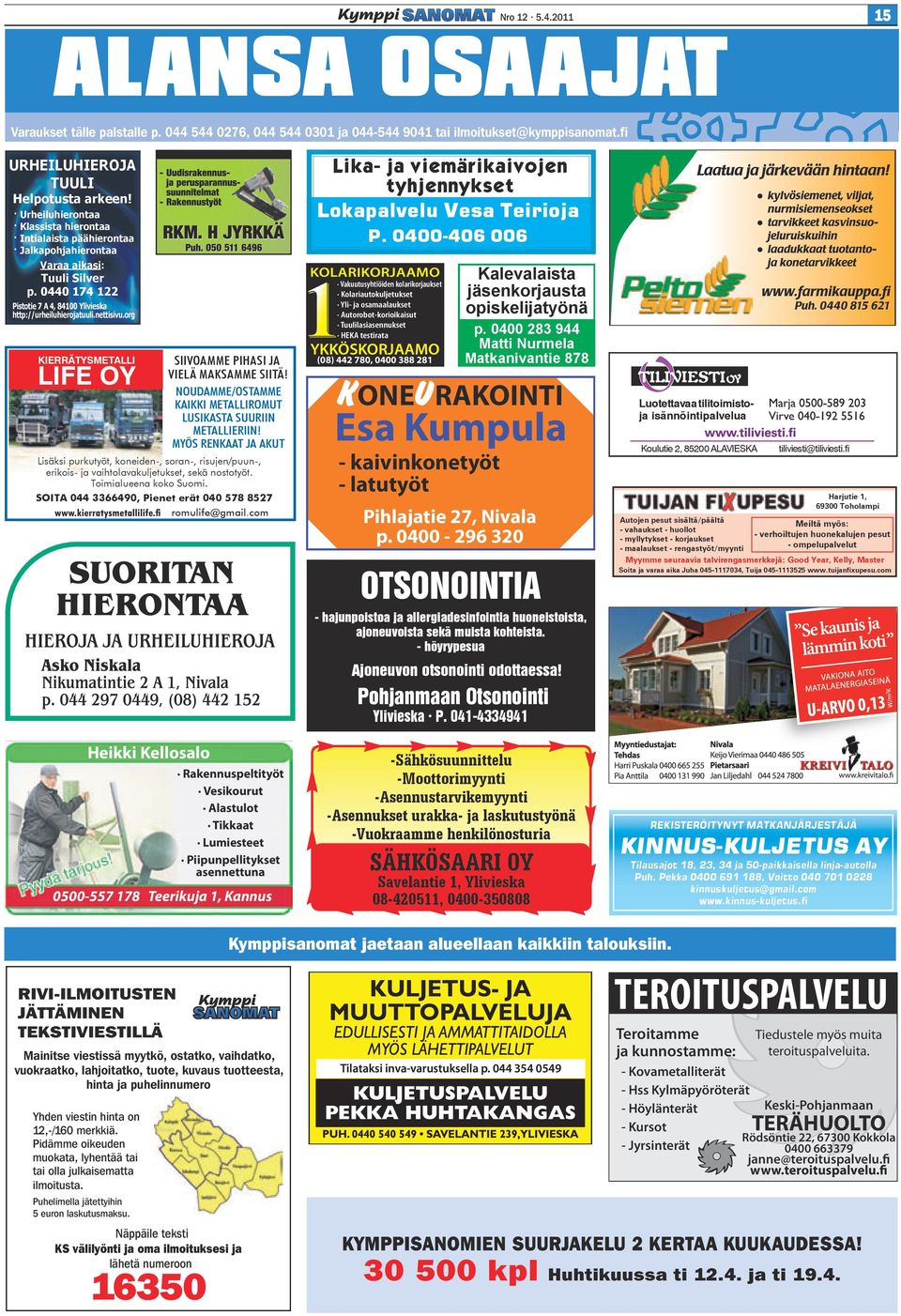 org KIERRÄTYSMETALLI LIFE OY Heikki Kellosalo SIIVOAMME PIHASI JA VIELÄ MAKSAMME SIITÄ! NOUDAMME/OSTAMME KAIKKI METALLIROMUT LUSIKASTA SUURIIN METALLIERIIN!