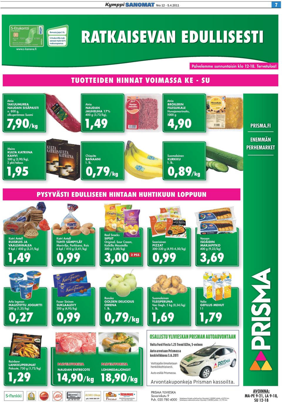 800 g, alkuperämaa Suomi Atria Broilerin filesuikale Hunajamarinoitu, 1000 g Atria naudan jauheliha 17% 400 g (3,73/kg), 7,90/kg 1,49 4,90 PRISMA.