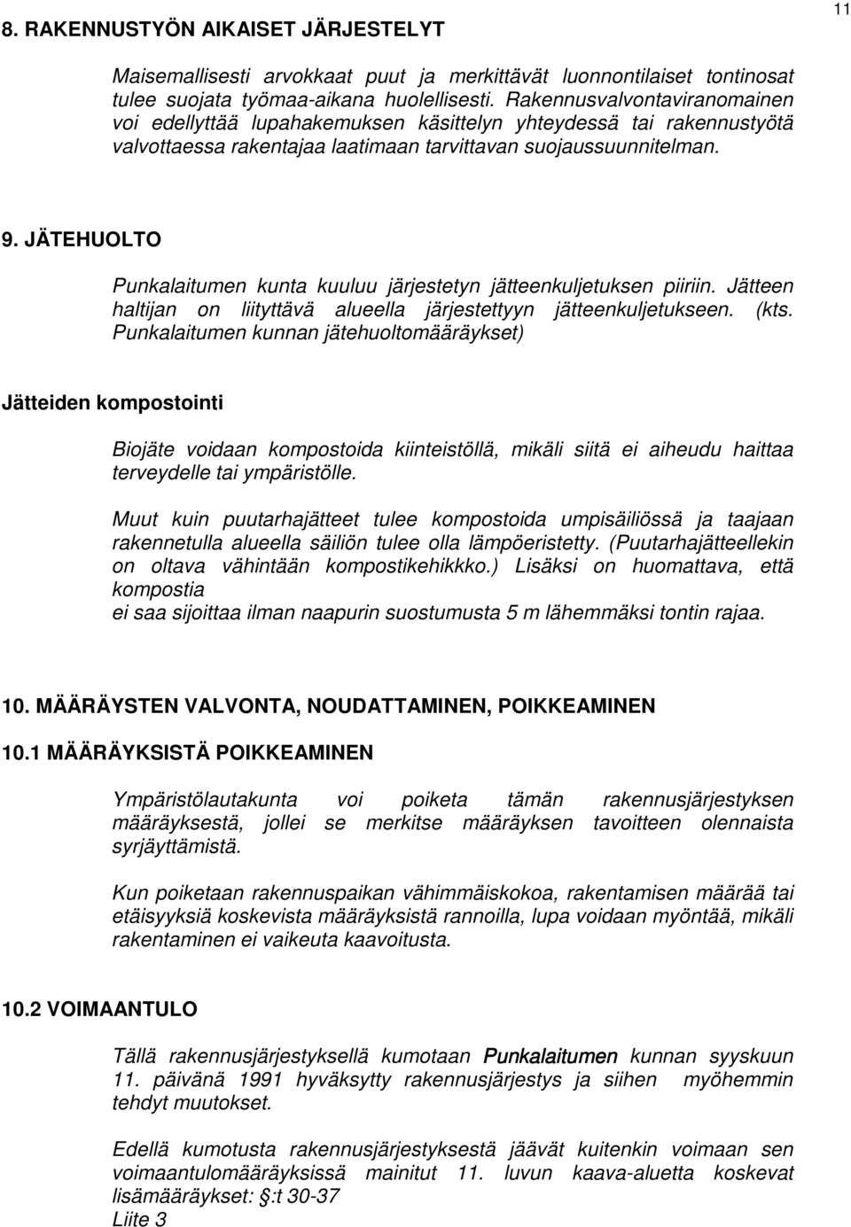JÄTEHUOLTO Punkalaitumen kunta kuuluu järjestetyn jätteenkuljetuksen piiriin. Jätteen haltijan on liityttävä alueella järjestettyyn jätteenkuljetukseen. (kts.