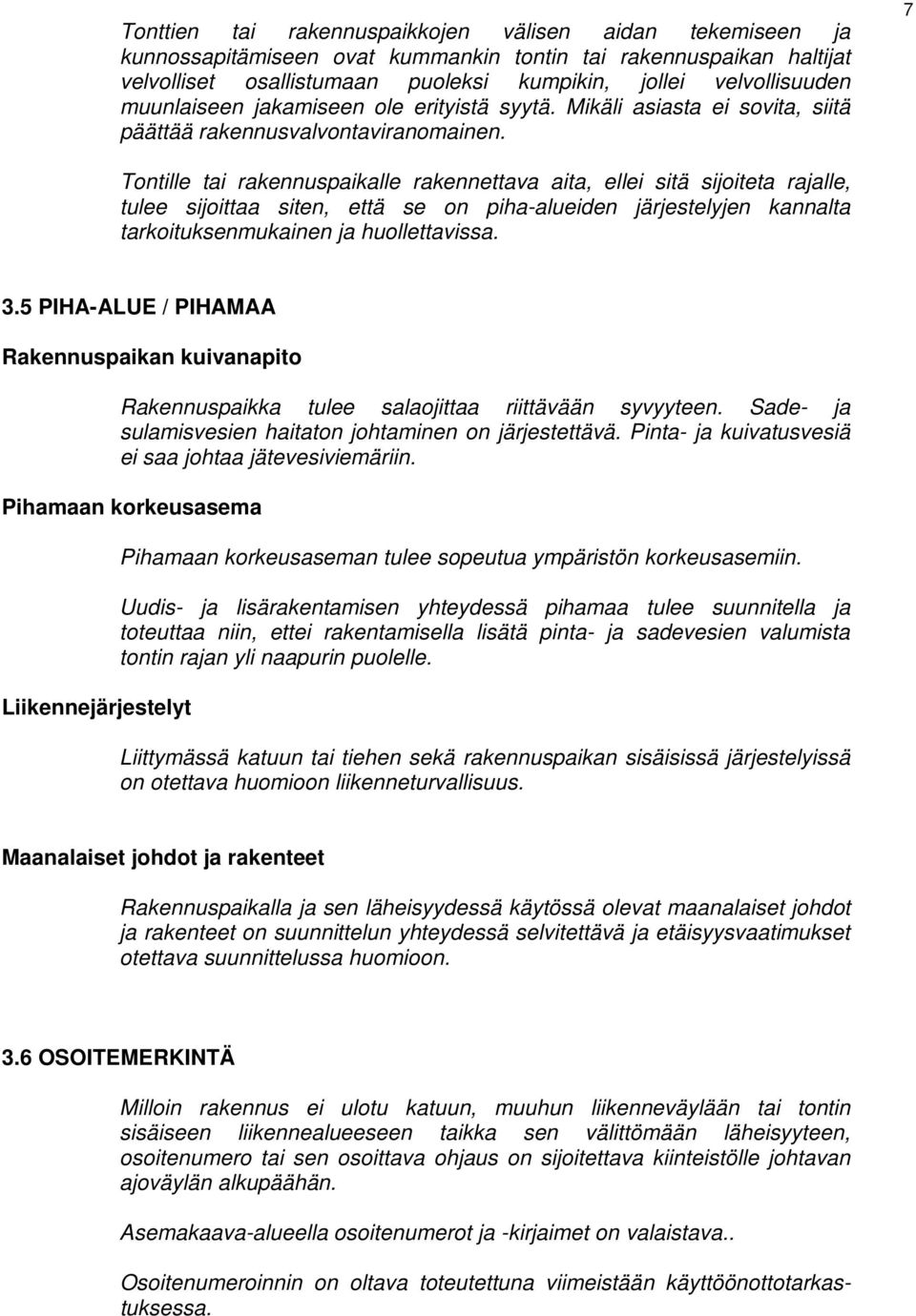 7 Tontille tai rakennuspaikalle rakennettava aita, ellei sitä sijoiteta rajalle, tulee sijoittaa siten, että se on piha-alueiden järjestelyjen kannalta tarkoituksenmukainen ja huollettavissa. 3.