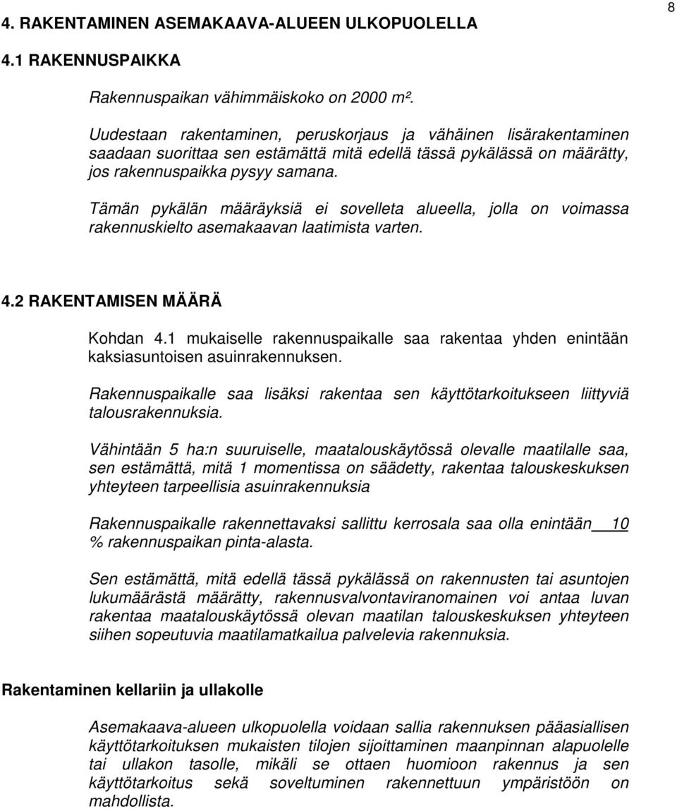 Tämän pykälän määräyksiä ei sovelleta alueella, jolla on voimassa rakennuskielto asemakaavan laatimista varten. 4.2 RAKENTAMISEN MÄÄRÄ Kohdan 4.