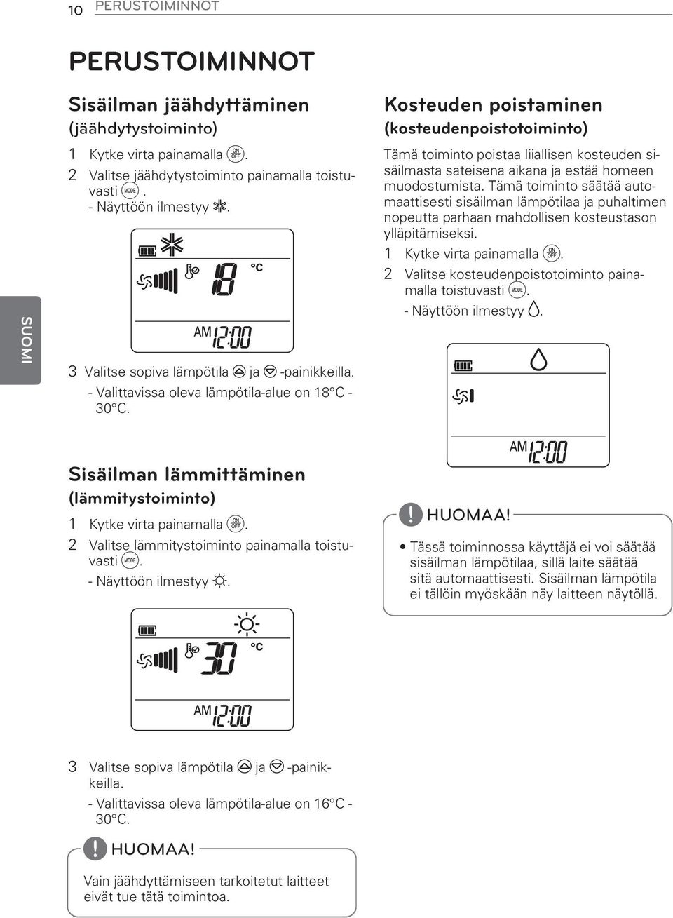 Kosteuden poistaminen (kosteudenpoistotoiminto) Tämä toiminto poistaa liiallisen kosteuden sisäilmasta sateisena aikana ja estää homeen muodostumista.