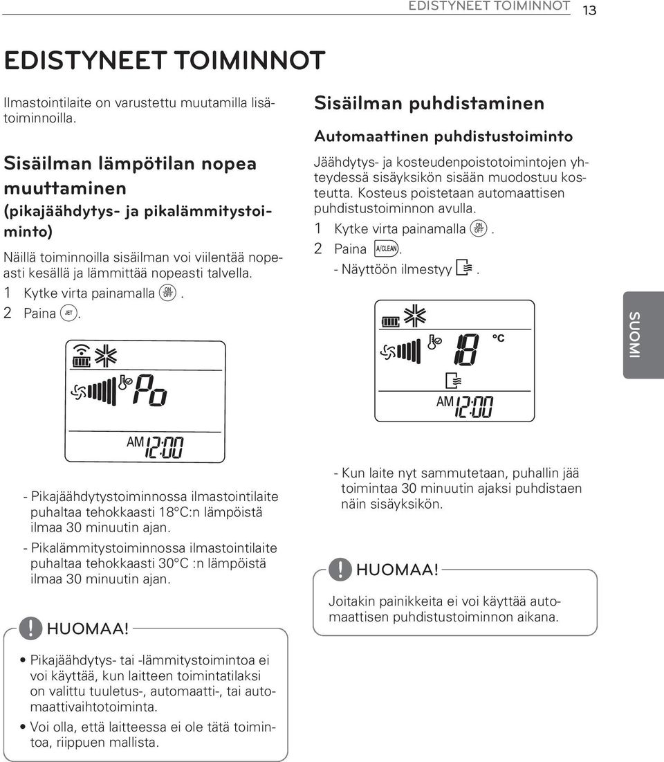 2 Paina h. Sisäilman puhdistaminen Automaattinen puhdistustoiminto Jäähdytys- ja kosteudenpoistotoimintojen yhteydessä sisäyksikön sisään muodostuu kosteutta.