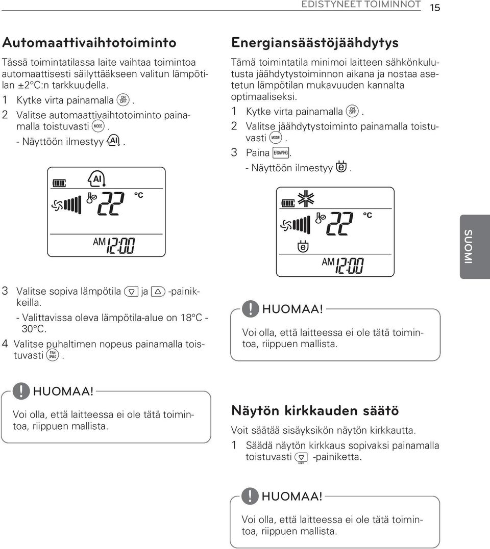 Energiansäästöjäähdytys Tämä toimintatila minimoi laitteen sähkönkulutusta jäähdytystoiminnon aikana ja nostaa asetetun lämpötilan mukavuuden kannalta optimaaliseksi. 1 Kytke virta painamalla d.