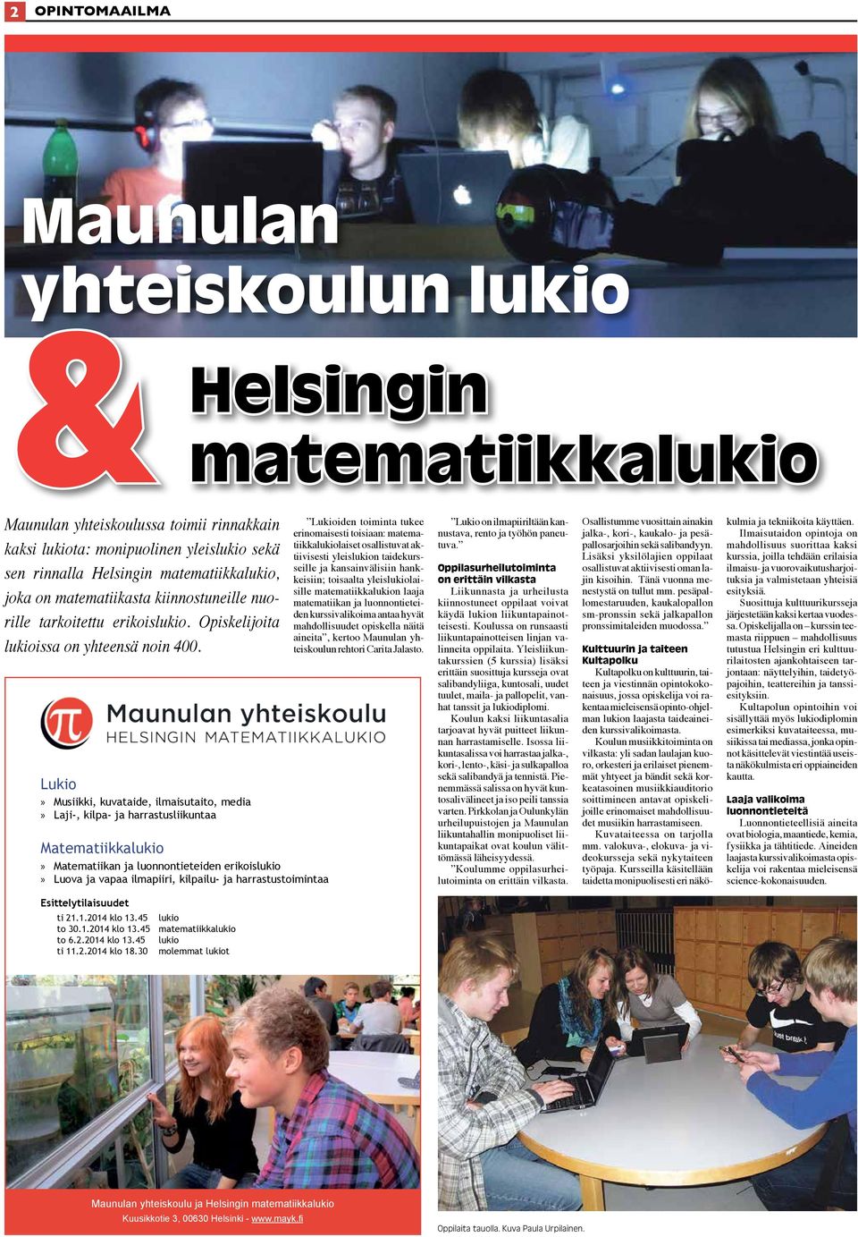 Lukio»» Musiikki,»kuvataide,»ilmaisutaito,»media»» Laji-,»kilpa-»ja»harrastusliikuntaa Matematiikkalukio»» Matematiikan»ja»luonnontieteiden»erikoislukio»»