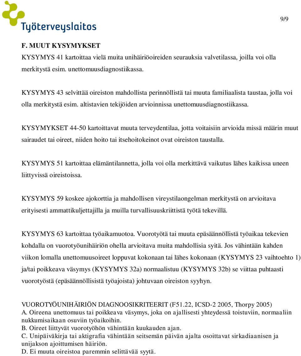 KYSYMYKSET 44-50 kartoittavat muuta terveydentilaa, jotta voitaisiin arvioida missä määrin muut sairaudet tai oireet, niiden hoito tai itsehoitokeinot ovat oireiston taustalla.