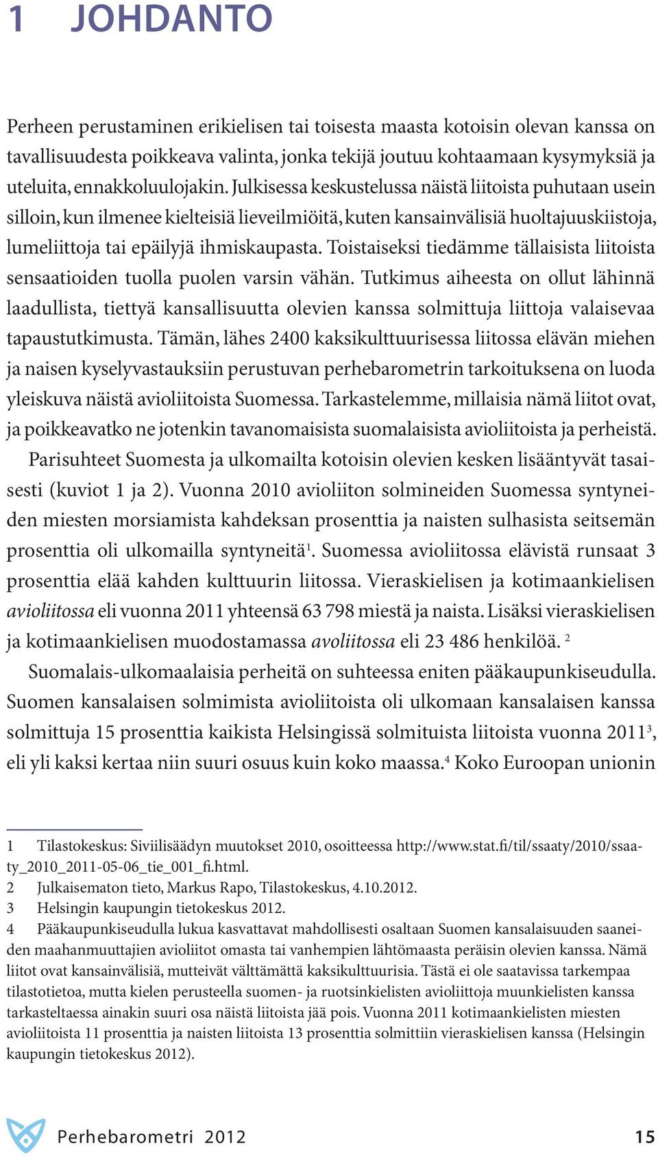 Toistaiseksi tiedämme tällaisista liitoista sensaatioiden tuolla puolen varsin vähän.