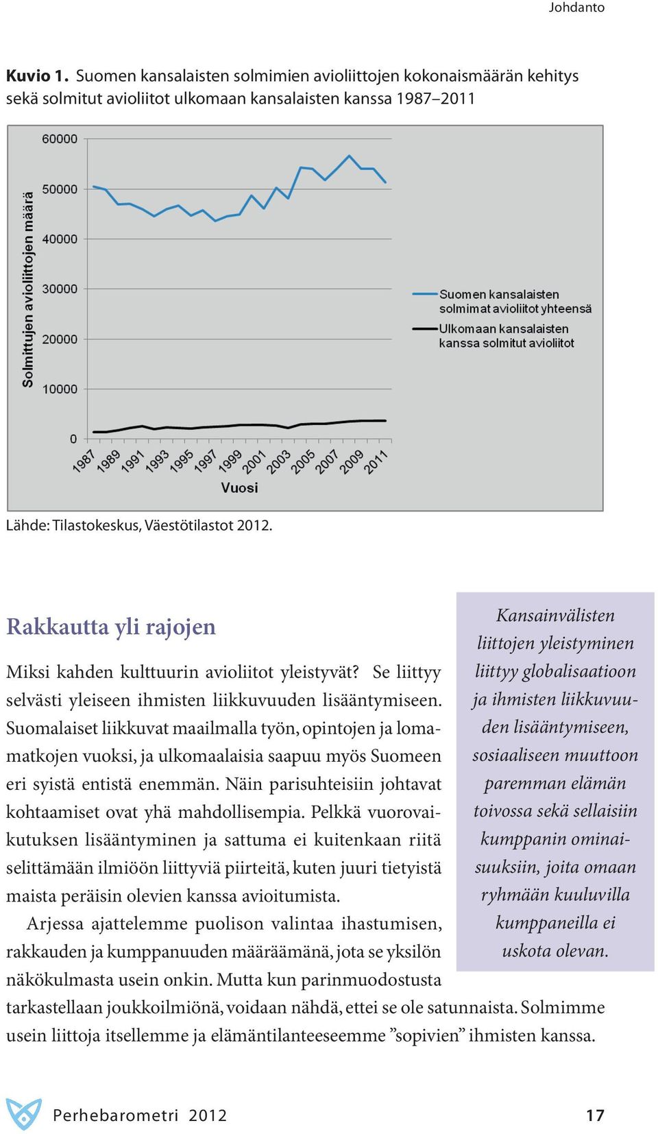 Suomalaiset liikkuvat maailmalla työn, opintojen ja lomamatkojen vuoksi, ja ulkomaalaisia saapuu myös Suomeen eri syistä entistä enemmän.