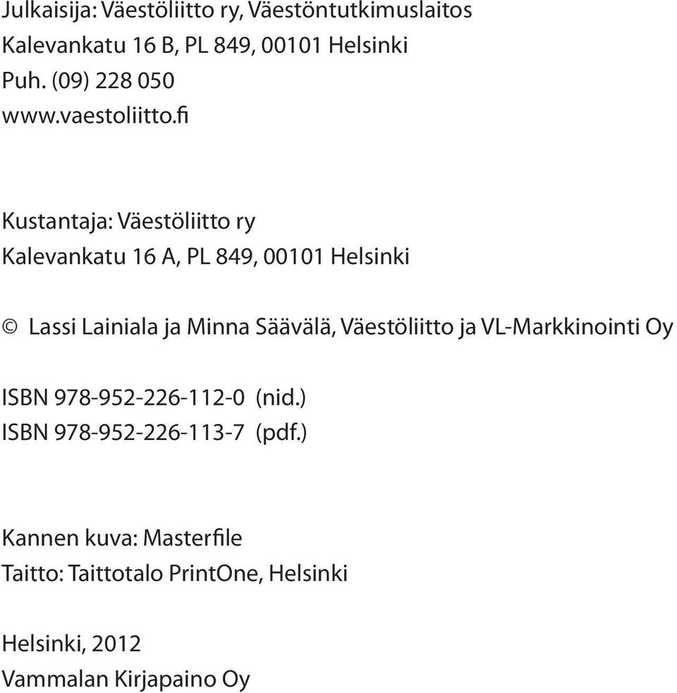 fi Kustantaja: Väestöliitto ry Kalevankatu 16 A, PL 849, 00101 Helsinki Lassi Lainiala ja Minna Säävälä,