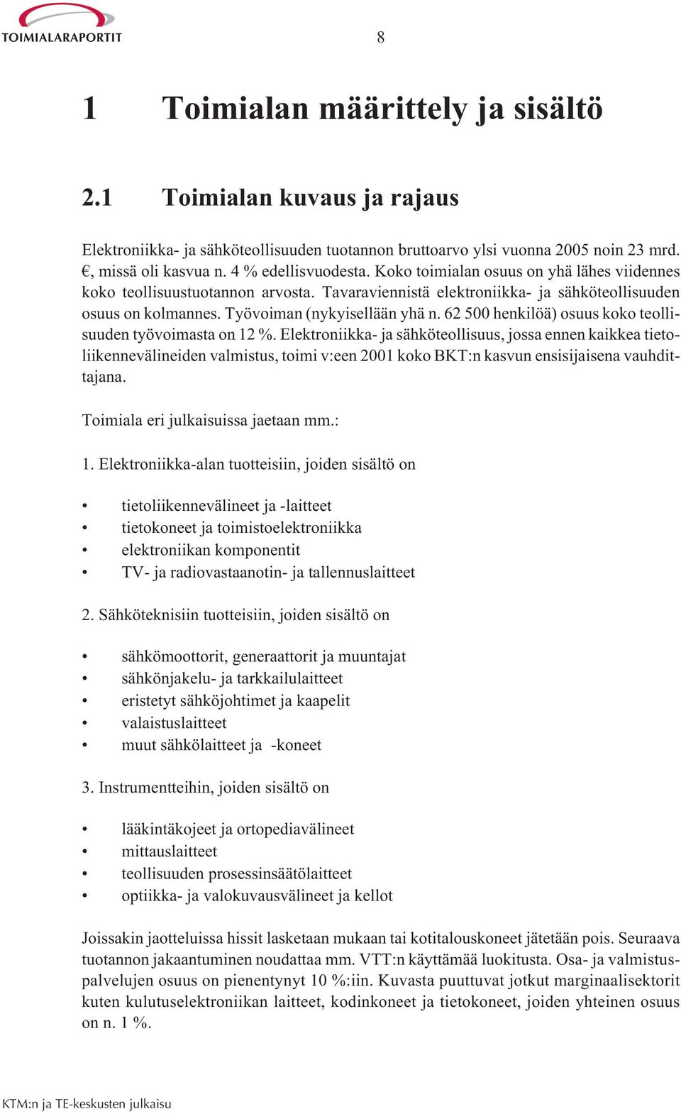 62 500 henkilöä) osuus koko teollisuuden työvoimasta on 12 %.