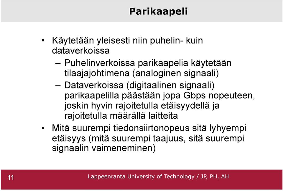 Gbps nopeuteen, joskin hyvin rajoitetulla etäisyydellä ja rajoitetulla määrällä laitteita Mitä suurempi