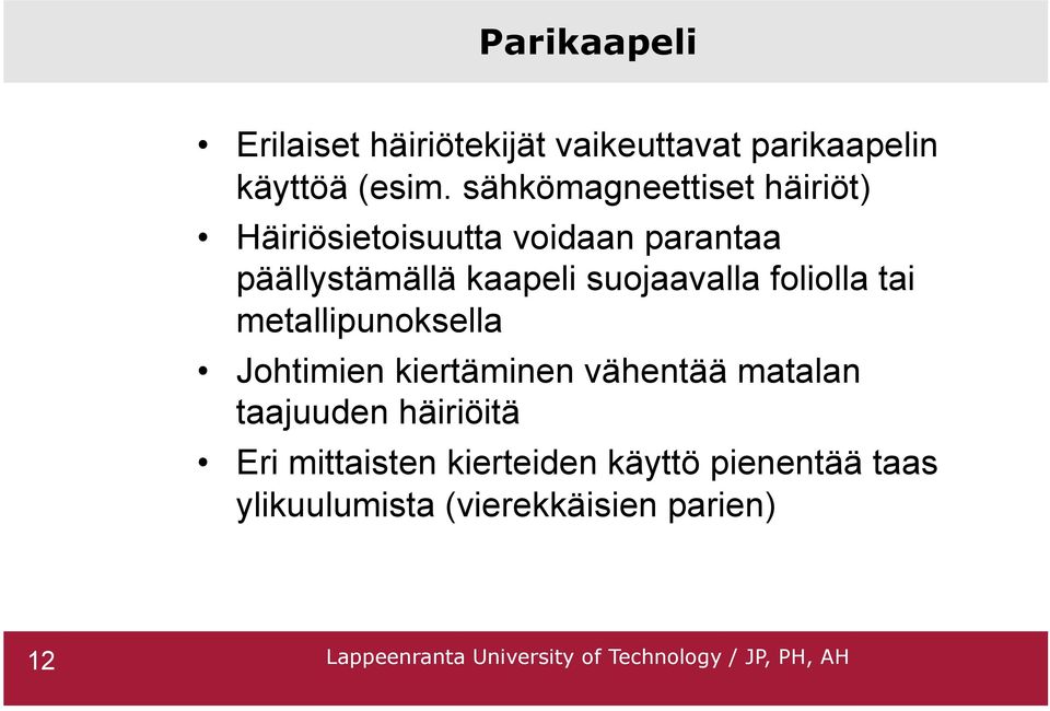 suojaavalla foliolla tai metallipunoksella Johtimien kiertäminen vähentää matalan