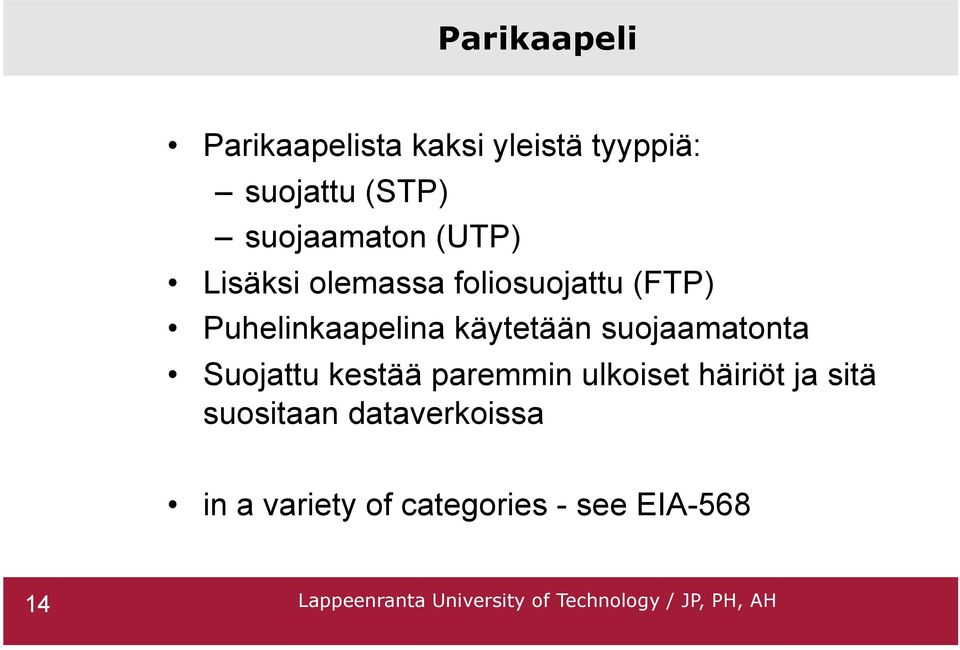 Puhelinkaapelina käytetään suojaamatonta Suojattu kestää paremmin