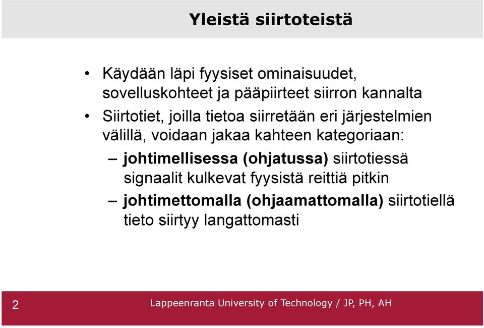 jakaa kahteen kategoriaan: johtimellisessa (ohjatussa) siirtotiessä signaalit kulkevat