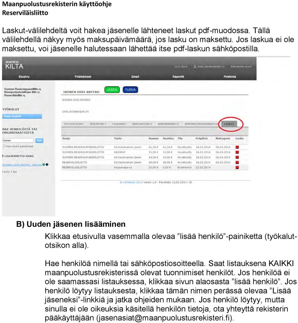 B) Uuden jäsenen lisääminen Klikkaa etusivulla vasemmalla olevaa lisää henkilö -painiketta (työkalutotsikon alla). Hae henkilöä nimellä tai sähköpostiosoitteella.