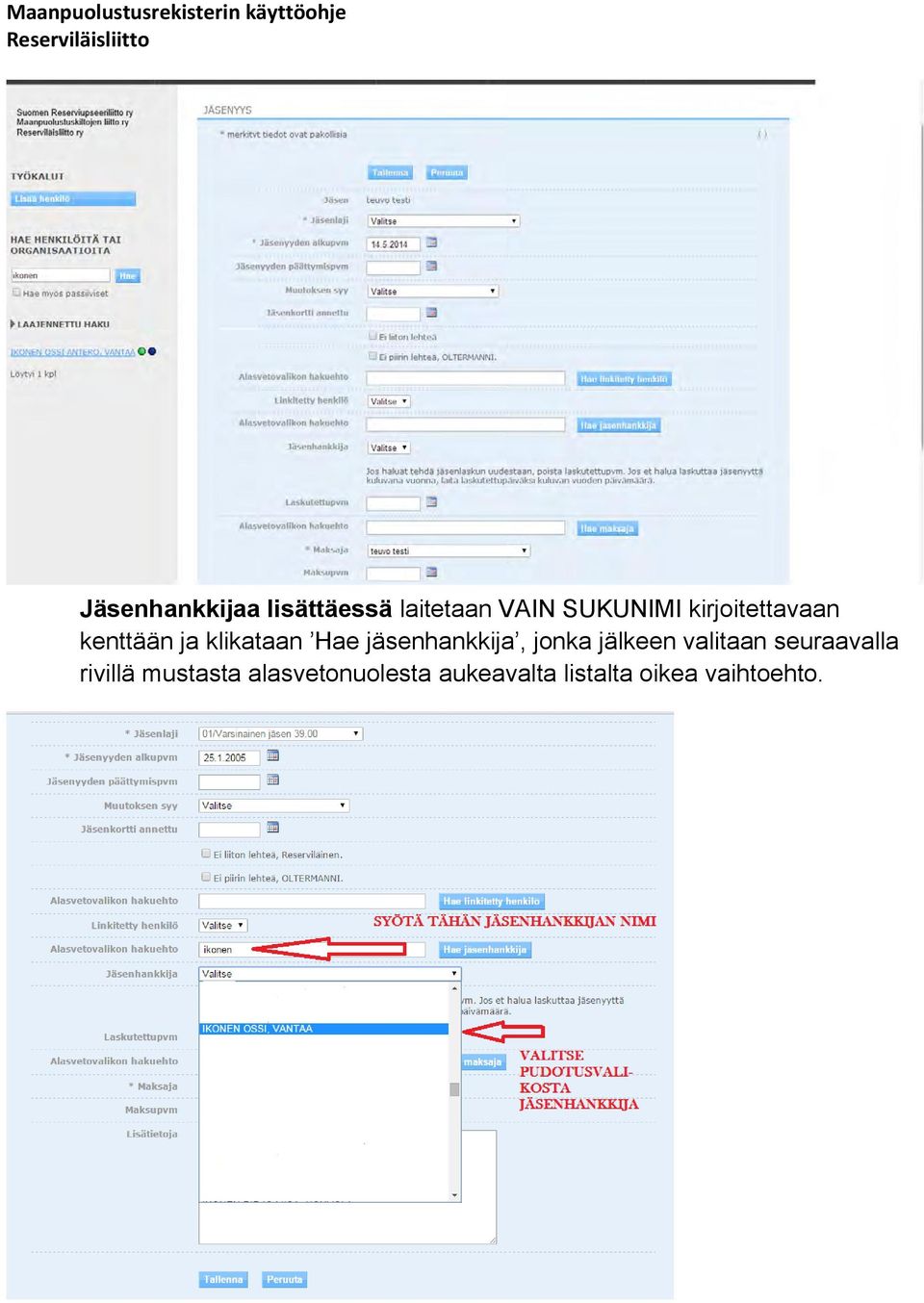 jäsenhankkija, jonka jälkeen valitaan seuraavalla