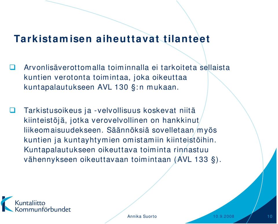 Tarkistusoikeus ja -velvollisuus koskevat niitä kiinteistöjä, jotka verovelvollinen on hankkinut liikeomaisuudekseen.