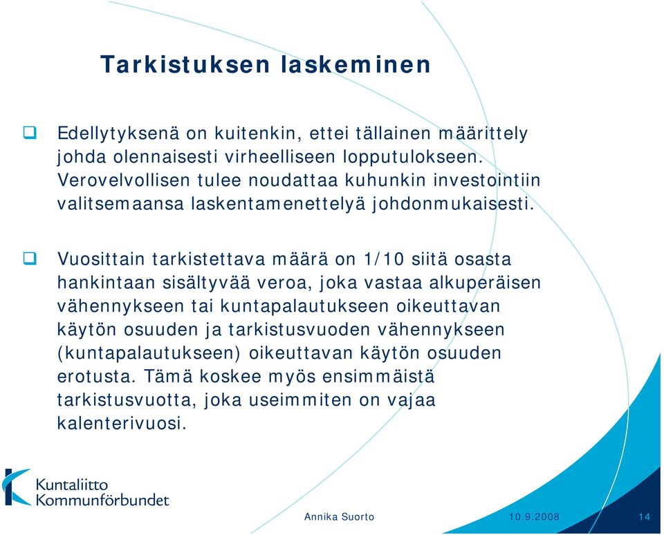 Vuosittain tarkistettava määrä on 1/10 siitä osasta hankintaan sisältyvää veroa, joka vastaa alkuperäisen vähennykseen tai kuntapalautukseen