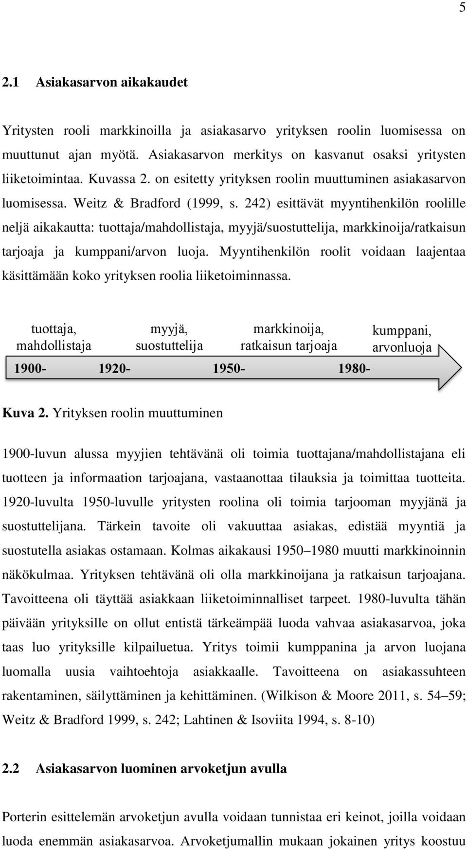 242) esittävät myyntihenkilön roolille neljä aikakautta: tuottaja/mahdollistaja, myyjä/suostuttelija, markkinoija/ratkaisun tarjoaja ja kumppani/arvon luoja.