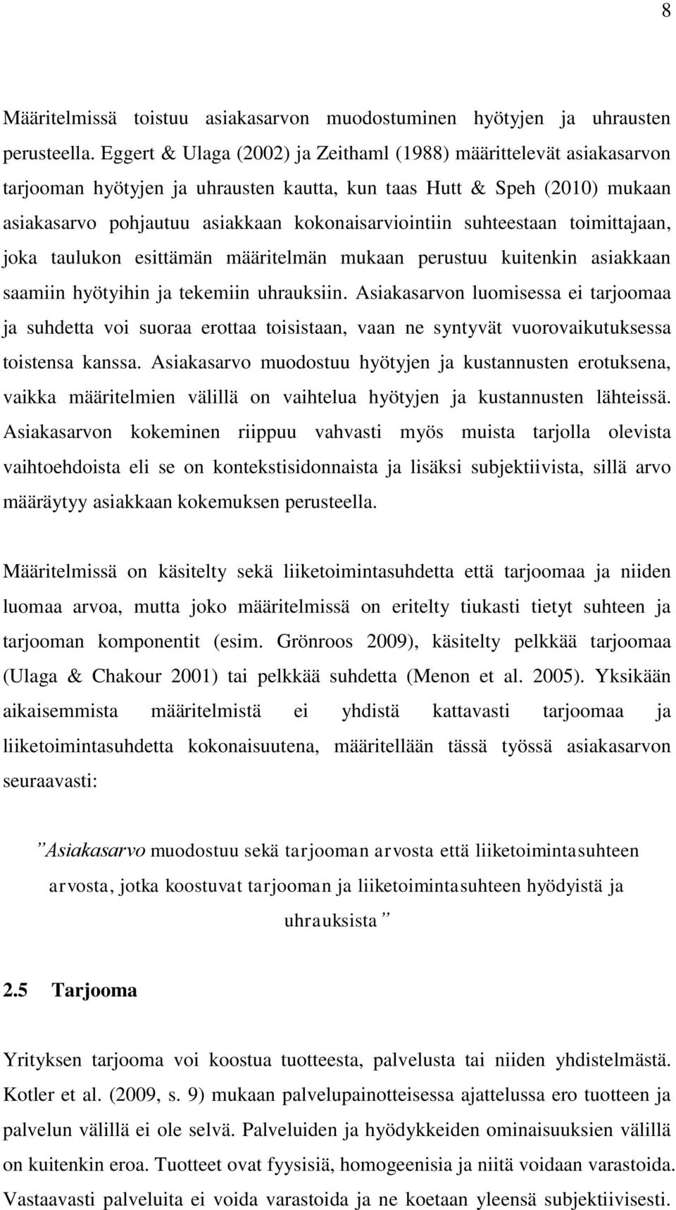 suhteestaan toimittajaan, joka taulukon esittämän määritelmän mukaan perustuu kuitenkin asiakkaan saamiin hyötyihin ja tekemiin uhrauksiin.