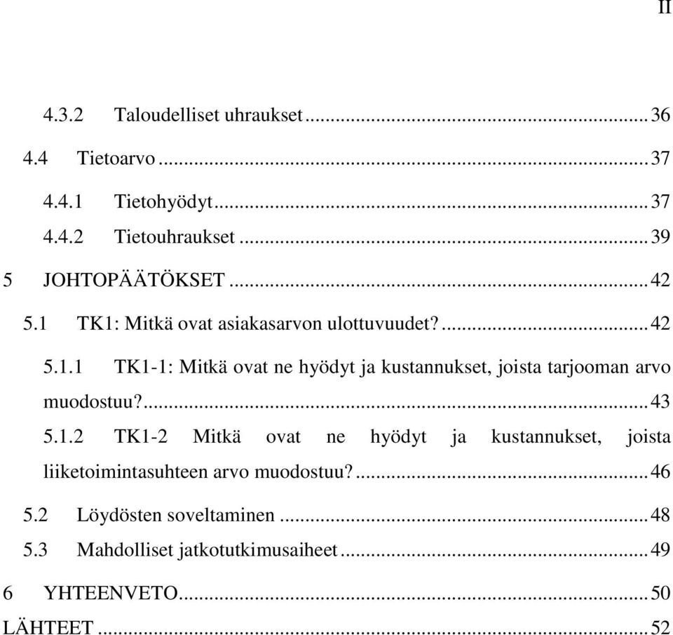 ... 43 5.1.2 TK1-2 Mitkä ovat ne hyödyt ja kustannukset, joista liiketoimintasuhteen arvo muodostuu?... 46 5.